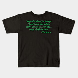 The Grinch Quote Maybe Christmas Kids T-Shirt